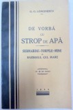 DE VORBA CU STROP DE APA - SUBMARINE - TORPILE - MINE SI RAZBOIUL CEL MARE de G. G.LONGINESCU , 1935