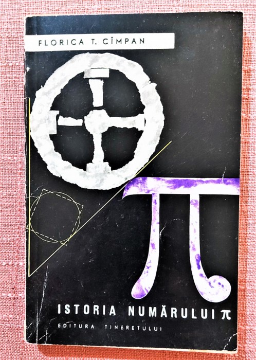 Istoria numarului Pi. Editura Tineretului, 1965 - Florica T. Cimpan