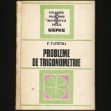PROBLEME DE TRIGONOMETRIE - F. TURTOIU - CULEGERE, CULEGERI MATEMATICĂ FIZICĂ