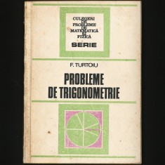 PROBLEME DE TRIGONOMETRIE - F. TURTOIU - CULEGERE, CULEGERI MATEMATICĂ FIZICĂ