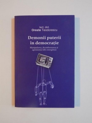 DEMONII PUTERII IN DEMOCRATIE de ORESTE TEODORESCU, 2011 foto