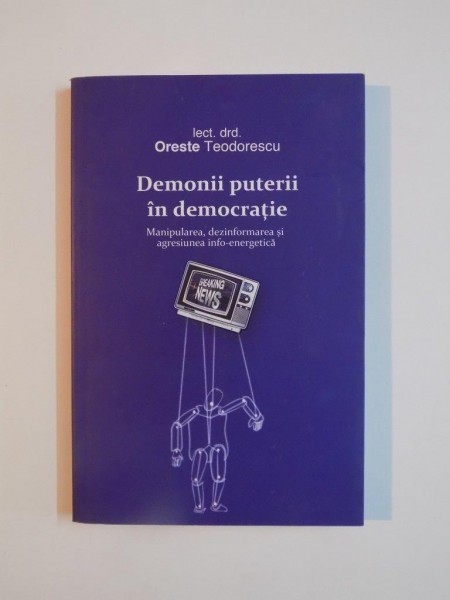 DEMONII PUTERII IN DEMOCRATIE de ORESTE TEODORESCU, 2011