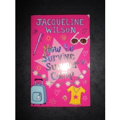 JACQUELINE WILSON - HOW TO SURVIVE SUMMER CAMP (2007, limba engleza)