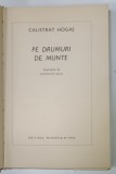 PE DRUMURI DE MUNTE de CALISTRAT HOGAS , ilustratii de CONSTANTIN BACIU , 1970