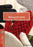 Mănuşi tricotate - Paperback brosat - Haris M&aacute;rta - Casa