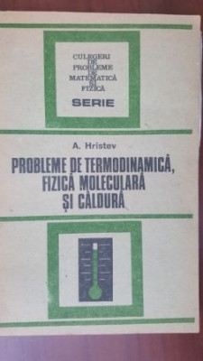 Probleme de termodinamica, fizica moleculara si caldura-A. Hristev foto