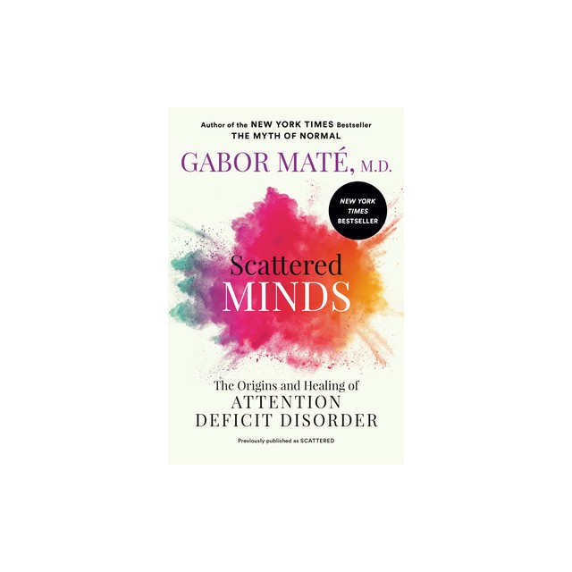 Scattered Minds: The Origins and Healing of Attention Deficit Disorder