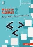 Inegalităţi algebrice. De la iniţiere la performanţă - Marin Chirciu - Editura Paralela 45