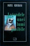 Pavel Chihaia - Legendele unei lumi posibile