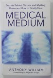 MEDICAL MEDIUM by ANTHONY WILLIAM , SECRETS BEHIND CHRONIC AND MYSTERY ILLNESS ..HOW TO FINALLY HEAL , 2015
