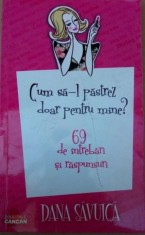 Dana Savuica - Cum sa-l pastrez doar pentru mine (Editia: 2011) foto