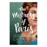 The Mistress of Paris: The 19th-Century Courtesan Who Built an Empire on a Secret