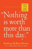 &quot;&quot;Nothing Is Worth More Than This Day.&quot;&quot;: Finding Joy in Every Moment