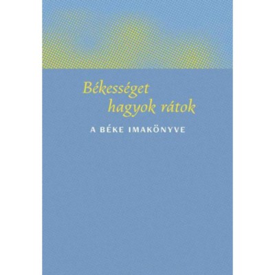 B&amp;eacute;kess&amp;eacute;get hagyok r&amp;aacute;tok - A b&amp;eacute;ke imak&amp;ouml;nyve - Kindelmann Győző foto
