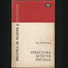 STRUCTURA ACTIUNII SOCIALE, ION TUDOSESCU, BIBLIOTECA DE FILOZOFIE SI SOCIOLOGIE