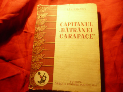 Lev Lincov -Capitanul Batranei Carapace - 1951 Ed Dir.Gen MAI , 227pag, ilustrat foto