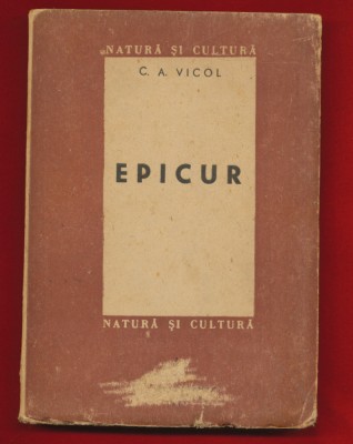 C.A. Vicol, &amp;quot;Epicur. Omul, gandirea, opere ramase&amp;quot; Bucuresti 1947 foto