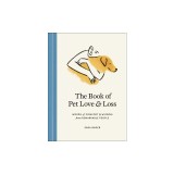 The Book of Pet Love and Loss: Words of Comfort and Wisdom from Remarkable People