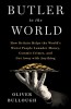 Butler to the World: How Britain Helps the World&#039;s Worst People Launder Money, Commit Crimes, and Get Away with Anything