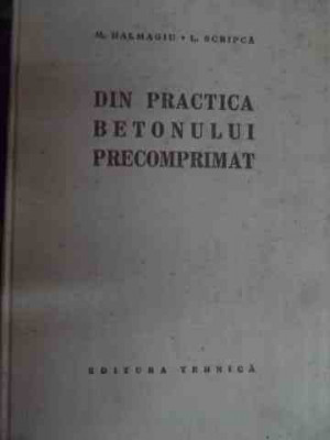 Din Practica Betonului Precomprimat - M. Halmagiu, L. Scripca ,548134 foto