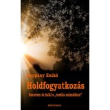 Holdfogyatkoz&aacute;s - Szerelem &eacute;s hal&aacute;l a &quot;roml&aacute;s sz&aacute;zad&aacute;ban&quot; - Kopp&aacute;ny Enikő