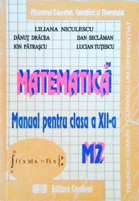 MATEMATICA, MANUAL PENTRU CLASA A XII-A (M2)-LILIANA NICULESCU, DANUT DRACEA SI COLAB.-258629 foto