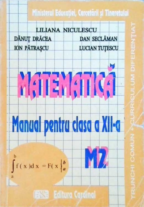 MATEMATICA, MANUAL PENTRU CLASA A XII-A (M2)-LILIANA NICULESCU, DANUT DRACEA SI COLAB.-258629