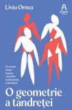 O geometrie a tandretei - Liviu Ornea - Editura Nemira