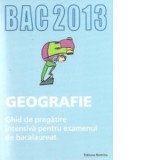 BAC 2013 Geografie. Ghid de pregatire intensiva pentru examenul de bacalaureat
