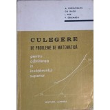 CULEGERE DE PROBLEME DE MATEMATICA PENTRU ADMITEREA IN INVATAMANTUL SUPERIOR-A. CORDUNEANU, GH. RADU, I. PO-190108