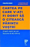 Philippa Perry - Cartea pe care v‑ati fi dorit sa o citeasca parintii vostri