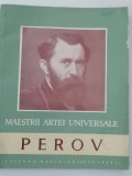 Myh 310s - Maestrii artei universale - Vasile Florea - Perov - ed 1960