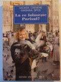 LA CE FOLOSESTE PARISUL ? de MIOARA CREMENE si MARIANA SIPOS , BUCURESTI 2000