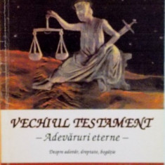 VECHIUL TESTAMENT, ADEVARURI ETERNE, DESPRE ADEVAR, DREPTATE, BOGATIE de IDA SCHOTTEK, 2002