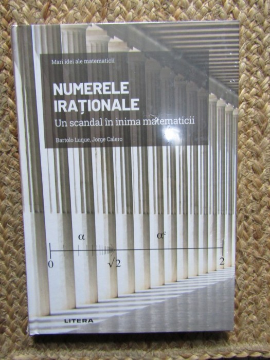 NUMERELE IRATIONALE , UN SCANDAL IN INIMA MATEMATICII de BARTOLO LUQUE si JORGE CALERO , 2021 IN TIPLA