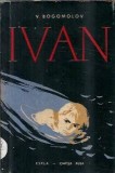 Roman Ivan - Vladimir Bogomolov, editura Cartea Rusa 1960, 124 pagini, editie veche, coperta cartonata, literatura straina clasica