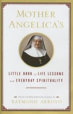 Mother Angelica&#039;s Little Book of Life Lessons and Everyday Spirituality