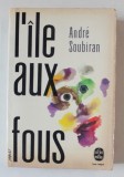 L &#039; ILE AUX FOUS , roman par ANDRE SOUBIRAN , 1955