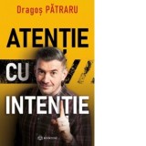 Atentie cu intentie - Dragos Patraru