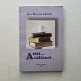 A citi...a calatori... - Ioan Nicolae Cenda, Caras, Oravita, ed. Tipo-Art, 2010, Dedicatia autorului