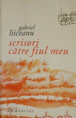 Scrisori catre fiul meu &amp;ndash; Gabriel Liiceanu foto