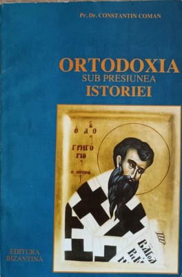 ORTODOXIA SUB PRESIUNEA ISTORIEI-CONSTANTIN COMAN-262328 foto