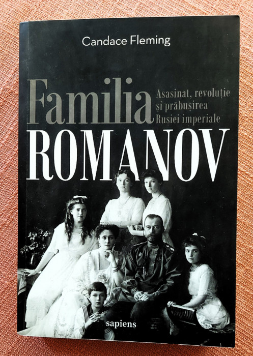 Familia Romanov. Asasinat, revolutie si prabusirea Rusiei imperiale - C. Fleming