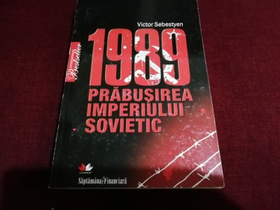 VICTOR SEBESTYEN - 1989 PRABUSIREA IMPERIULUI SOVIETIC foto