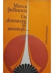 Mircea Stefanescu - Un dramaturg isi aminteste... (Editia: 1980) foto