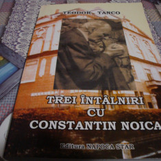 Teodor Tanco - Trei intalniri cu Constantin Noica - dedicatie si autograf - 2009