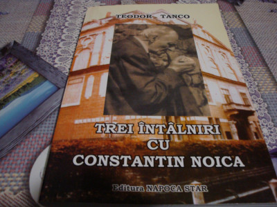 Teodor Tanco - Trei intalniri cu Constantin Noica - dedicatie si autograf - 2009 foto