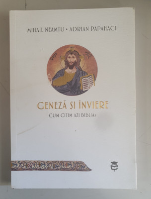 Mihail Neamtu , Adrian Papahagi - Geneza si inviere . Cum citim azi biblia? foto