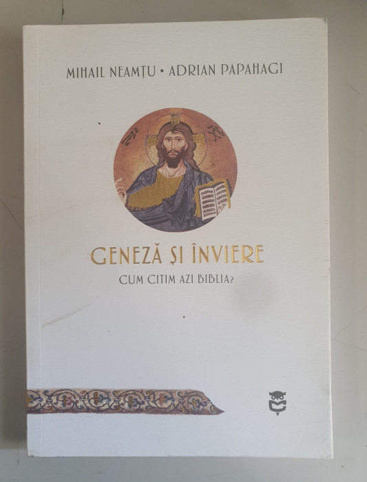 Mihail Neamtu , Adrian Papahagi - Geneza si inviere . Cum citim azi biblia?