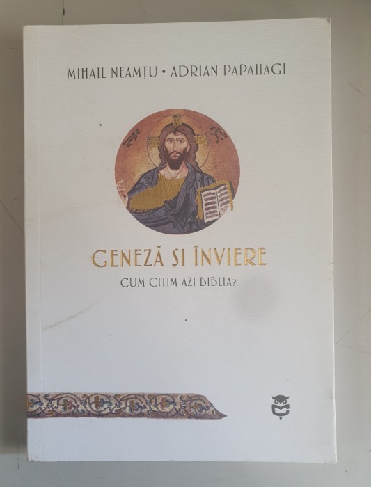 Mihail Neamtu , Adrian Papahagi - Geneza si inviere . Cum citim azi biblia?